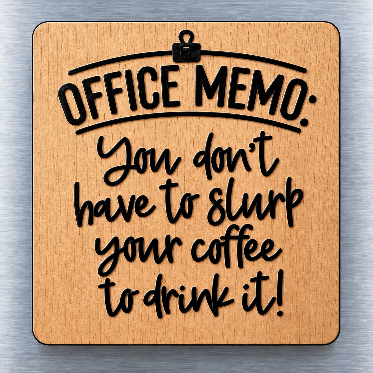 Funny Office Fridge Magnet - You Don't Have to Slurp