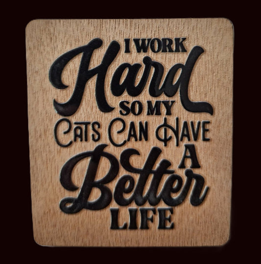 Fridge Magnet - I Work Hard So My Cats Can Have A Better Life
