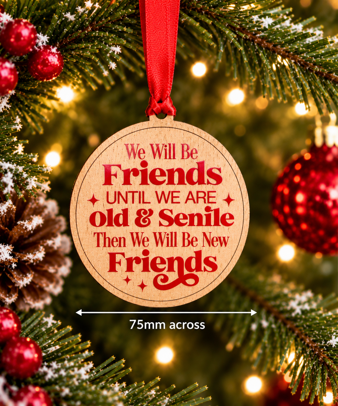 We Will Be Friends Until We Are Old & Senile – Wooden Christmas Decoration