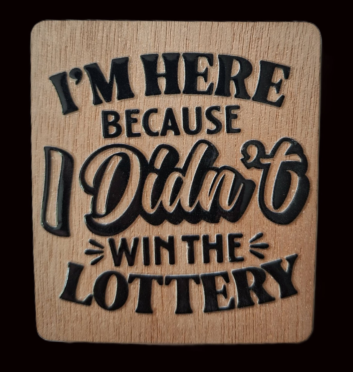 Office/Workplace Fridge Magnet - I'm Here Because I Didn't Win the Lottery