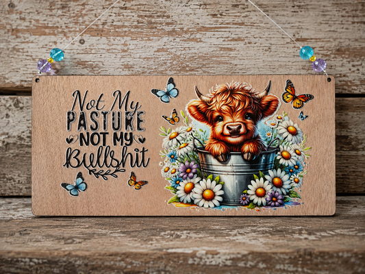 Not My Pasture, Not My Bullsh*t Wooden Sign