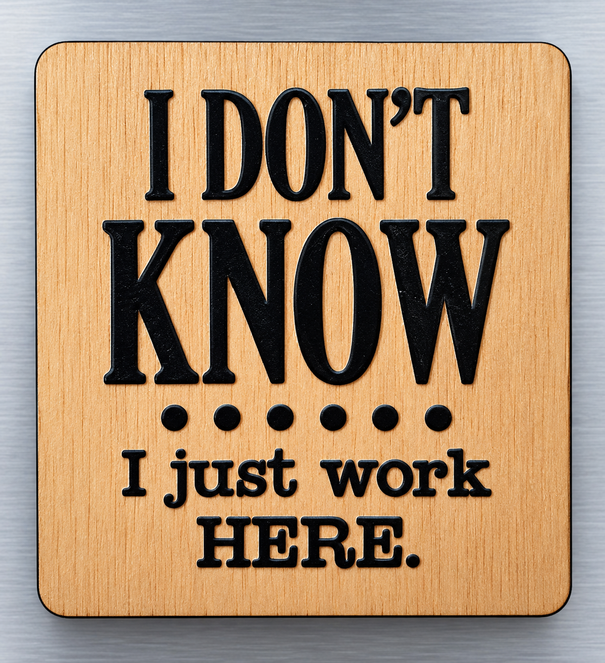 Funny Office Fridge Magnet - I Don't Know.. I Just Work Here