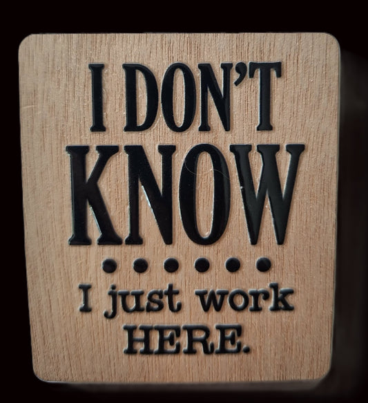 Office/Workplace Fridge Magnet - I Don't Know.. I Just Work Here
