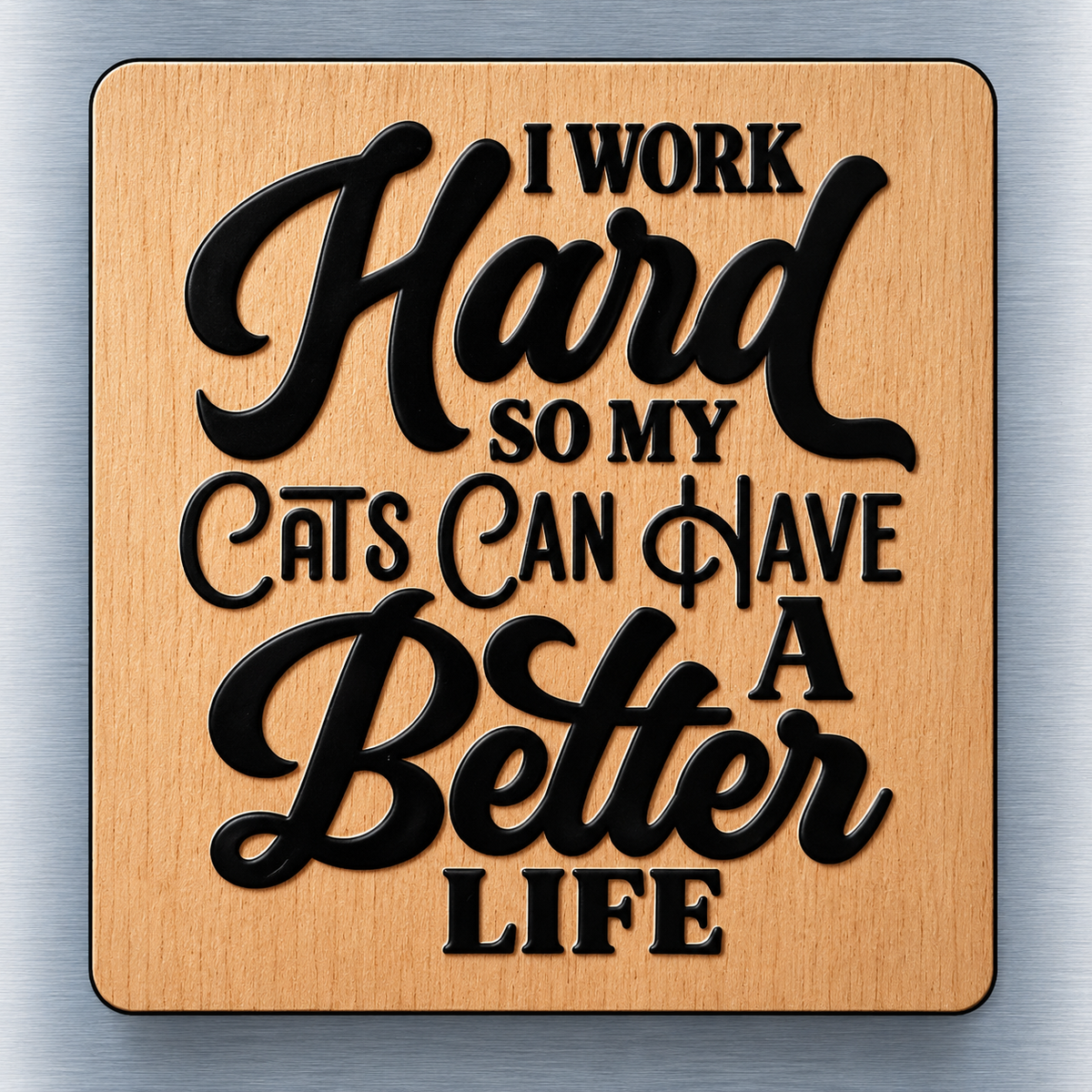 Funny Office Fridge Magnet - I Work Hard So My Cats Can Have A Better Life